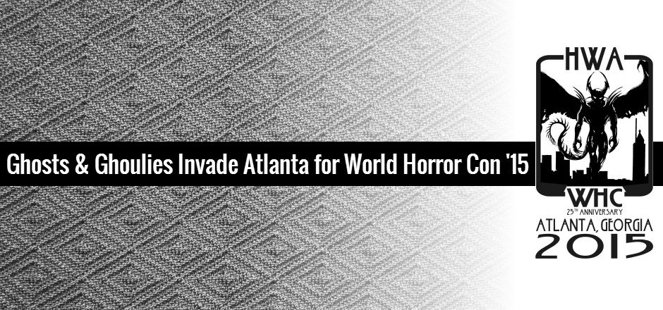 Ghosts and Ghoulies Invade Atlanta for World Horror Con 2015
