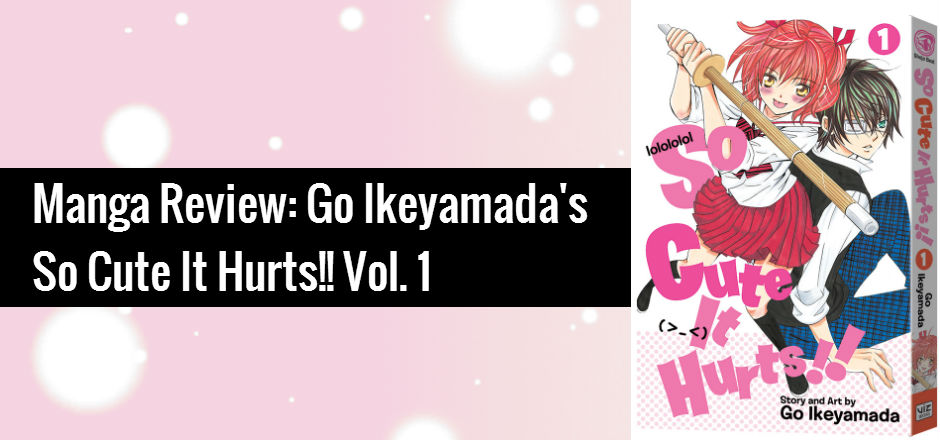 REVIEW: So Cute It Hurts!! Vol. 1