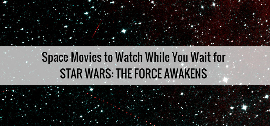 Space Movies to Watch While You Wait for Star Wars: The Force Awakens