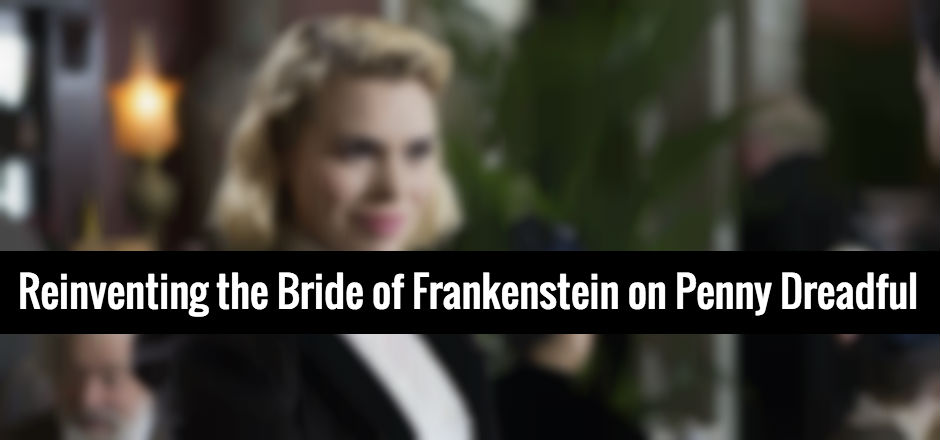 Till Death Do Us Part: Reinventing the Bride of Frankenstein on Penny Dreadful