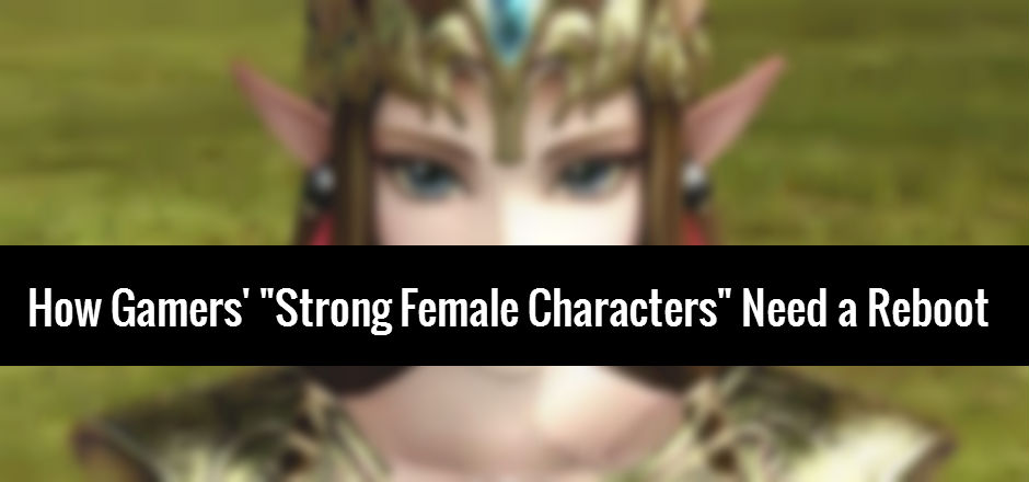 Time to Change the Formula: How Gamers’ “Strong Female Characters” Need a Reboot