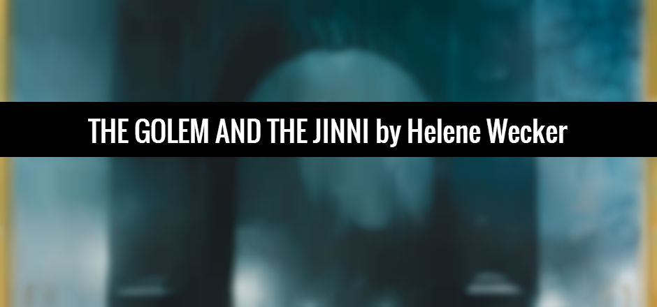 REVIEW: The Golem and the Jinni by Helene Wecker