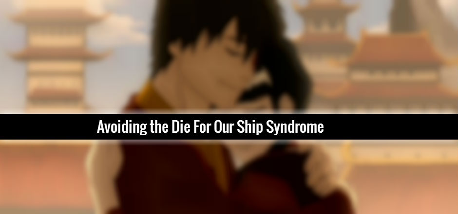 How to Avoid the Die For Our Ship Syndrome
