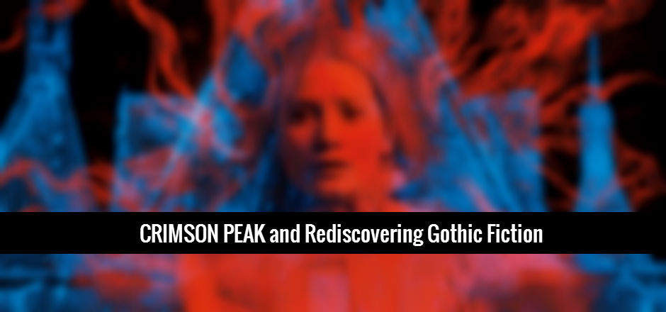 CRIMSON PEAK and Rediscovering Gothic Fiction