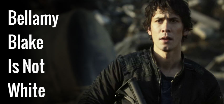 BELLAMY BLAKE IS NOT WHITE: ‘The 100’, Whitewashing, and Being Mixed Race