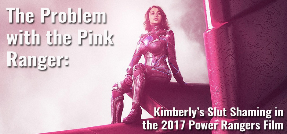 The Problem with the Pink Ranger: Kimberly’s Slut Shaming in the 2017 Power Rangers Film