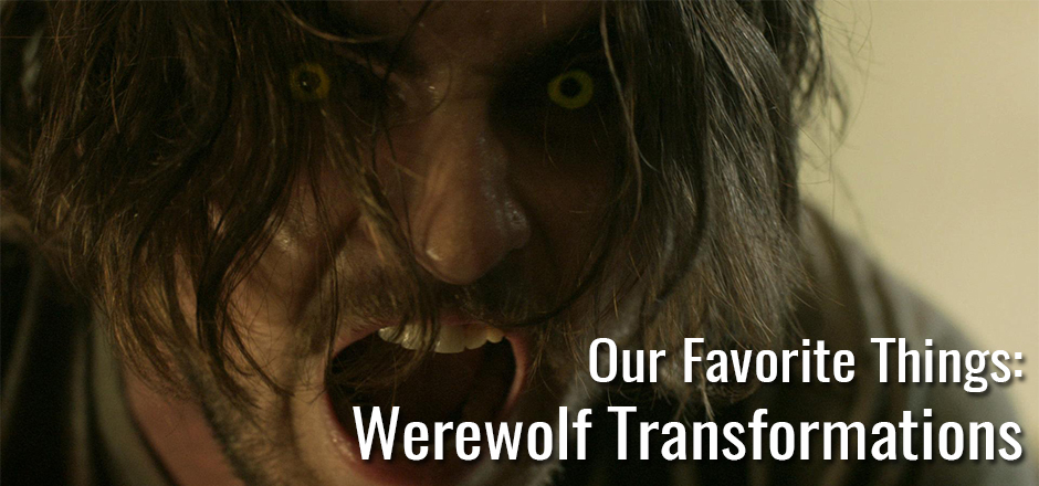 Our Favorite Things: Werewolf Transformations