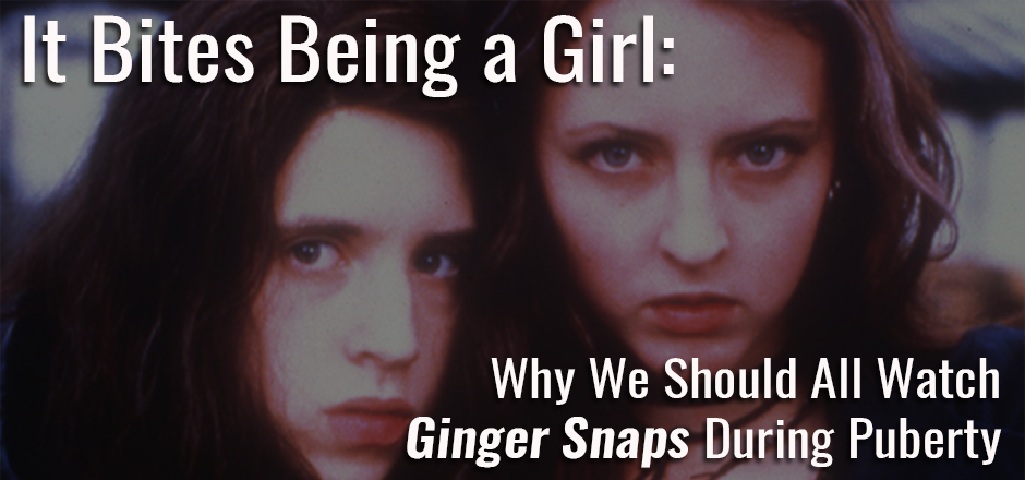 It Bites Being a Girl: Why We Should All Watch Ginger Snaps During Puberty