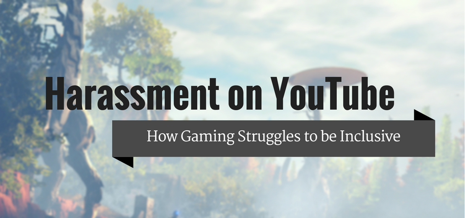 Harassment on YouTube: How Gaming Struggles to be Inclusive
