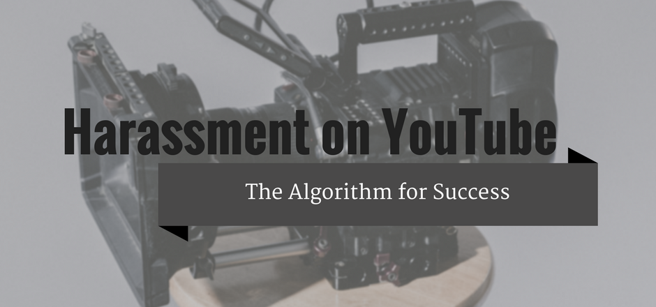 Harassment on YouTube: The Algorithm for Success